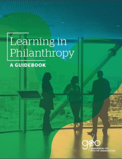 This publication cover of "Learning in Philanthropy: A Guidebook" features a full-page image of three individuals in conversation. The image has an overlay of teal, yellow and green graphics. The title is written in the upper left corner and the GEO logo in the bottom right. 