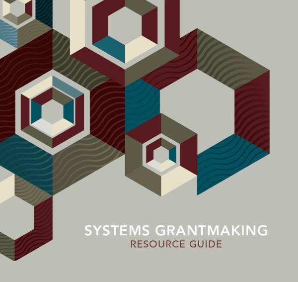 This cover has maroon, forest green and slate blue hexagons on the front. The title reads, "Systems Grantmaking Resource Guide".