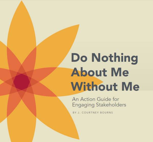 This cover has a cream background with a large orange and red flower on the left side. The title reads, "Do Nothing About Me Without Me: An Action Guide for Engaging Stakeholders".